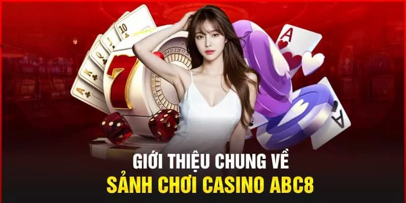 Đôi nét tổng quan về sảnh cược Casino ABC8